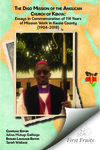 The Digo Mission of the Anglican Church of Kenya : essays in commemoration of 114 years of mission work in East Africa (1904-2018) by Julius Mutugi Gathogo