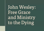 John Wesley : free grace and ministry to the dying by Christine L. Johnson