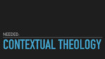 Needed : contextual theology by Brian Hull