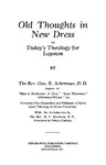 Old thoughts in new dress : or, Today's theology for laymen by George E. Ackerman and H. C. Morrison