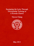Equipping the Laity Through Discipleship Training in a Korean Church by Yijoon Chang
