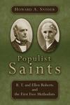Populist Saints : B.T. and Ellen Roberts and the First Free Methodists by Howard A. Snyder