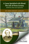 A CAUSE SPRINKLED WITH BLOOD: The Life of Owen Lovejoy Abolitionist, Pastor and Congressman