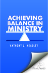 Achieving balance in ministry by Anthony J. Headley