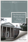 The Person and Work of Jesus Christ by Robert W. Lyon