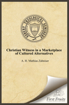 Christian Witness in a Marketplace of Cultured Alternatives by A. H. Mathias Zahniser