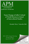 Name Change at Fuller's School of World Mission to School of Intercultural Studies by Elizabeth "Betsy" Glainville PhD