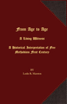 From age to age a living witness : a historical interpretation of Free Methodism's first century by Leslie Ray Marston