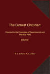The Earnest Christian: Devoted to the Promotion of Experimental and Practical Piety Volume I by B. T. Roberts A.M., Editor